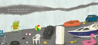 Rana de Tres Ojos decidió entonces
ir a investigar qué estaba pasando.
 