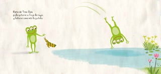 Rana de Tres Ojos
pudo quitarse su traje de rayas
y bañarse como más le gustaba.
 