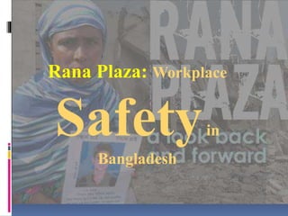 Rana Plaza: Workplace
Safetyin
Bangladesh
 