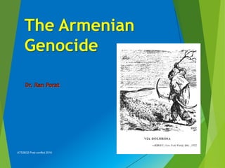 The Armenian
Genocide
ATS3632 Post conflict 2016 1
 