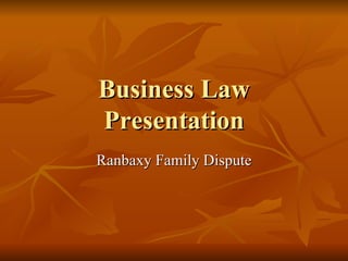 Business Law Presentation Ranbaxy Family Dispute 