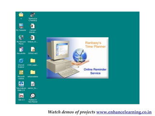 Watch demos of projects www.enhancelearning.co.in
 