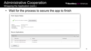 Administrative Cooperation
Wrapping the Application (cont.)
24
•  Wait for the process to secure the app to finish
 