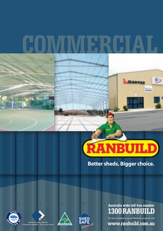 COMMERCIAL
Australia wide toll free number
For the complete range of Ranbuild products visit
www.ranbuild.com.au
1300RANBUILD
 