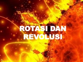 ROTASI DAN
 REVOLUSI
 
