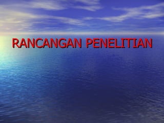 <ul><li>RANCANGAN PENELITIAN </li></ul>