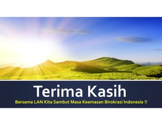 Bersama LAN Kita Sambut Masa Keemasan Birokrasi Indonesia !!
 