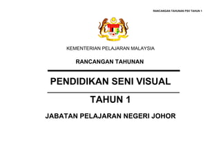 RANCANGAN TAHUNAN PSV TAHUN 1




    KEMENTERIAN PELAJARAN MALAYSIA

       RANCANGAN TAHUNAN


 PENDIDIKAN SENI VISUAL
            TAHUN 1
JABATAN PELAJARAN NEGERI JOHOR
 