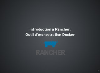 Introduction à Rancher:
Outil d'orchestration Docker
1
 