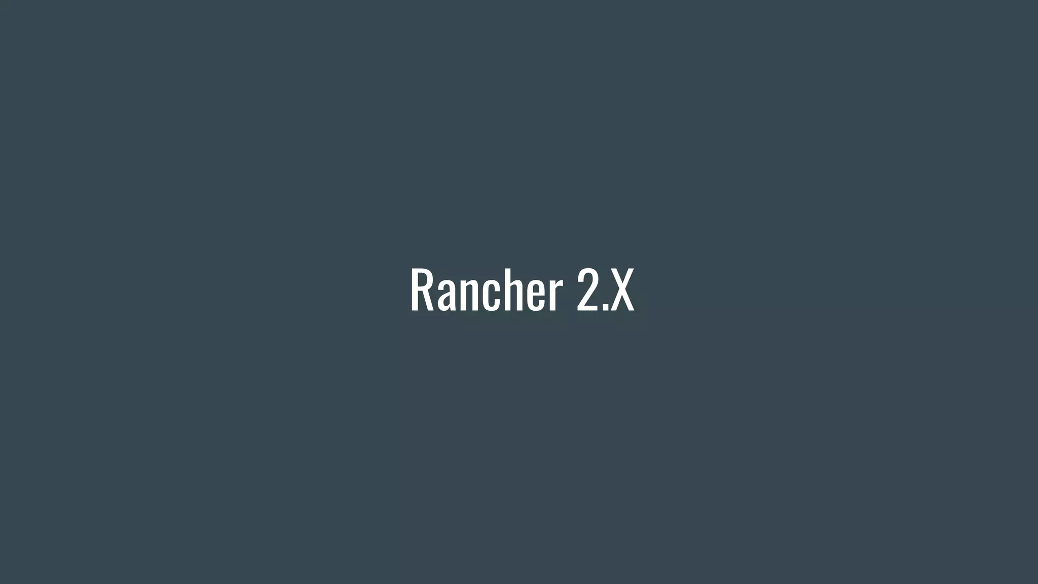 Rancher 2.X
 