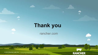 © 2015 Rancher Labs, Inc.© 2016 Rancher Labs, Inc .
Thank you
rancher.com
#ranchermeetup
 