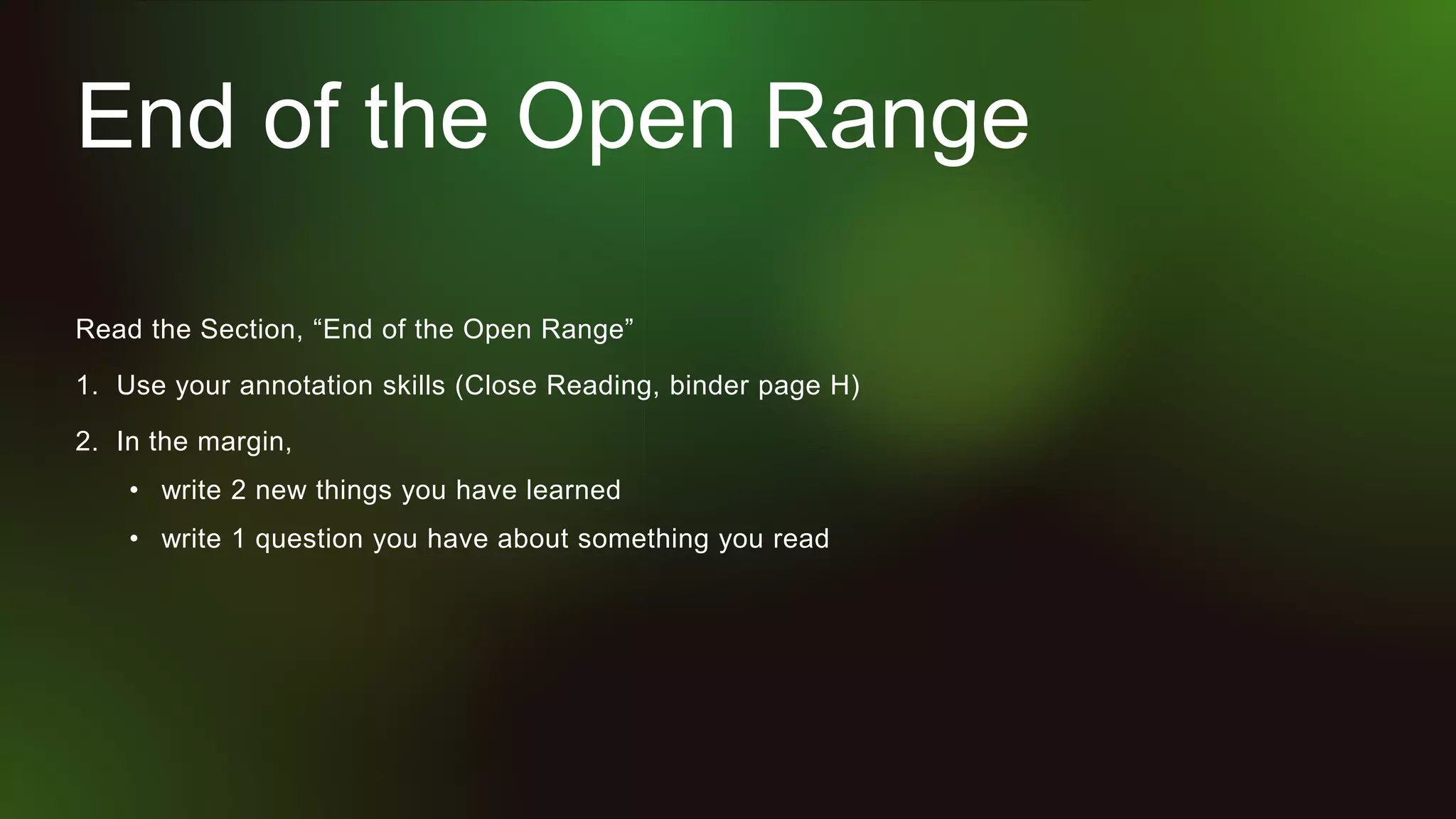 End of the Open Range
Read the Section, “End of the Open Range”
1. Use your annotation skills (Close Reading, binder page H)
2. In the margin,
• write 2 new things you have learned
• write 1 question you have about something you read
 