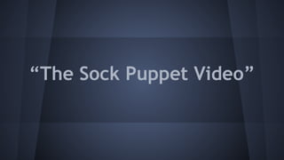 “The Sock Puppet Video”
 