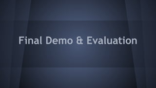 Final Demo & Evaluation
 