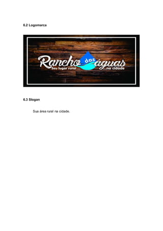 6.2 Logomarca
6.3 Slogan
Sua área rural na cidade.
 