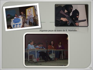 13 Algumas peças de teatro do S. Martinho. 