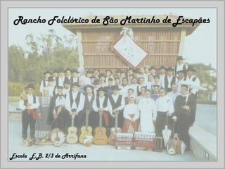 Escola  E.B. 2/3 de Arrifana  Rancho Folclórico de São Martinho de Escapães 