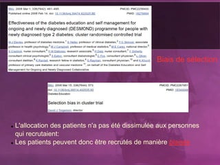 L'allocation des patients n'a pas été dissimulée aux personnes
qui recrutaient:
 Les patients peuvent donc être recrutés de manière biaisée
Biais de sélection
 