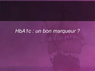 HbA1c : un bon marqueur ?
 