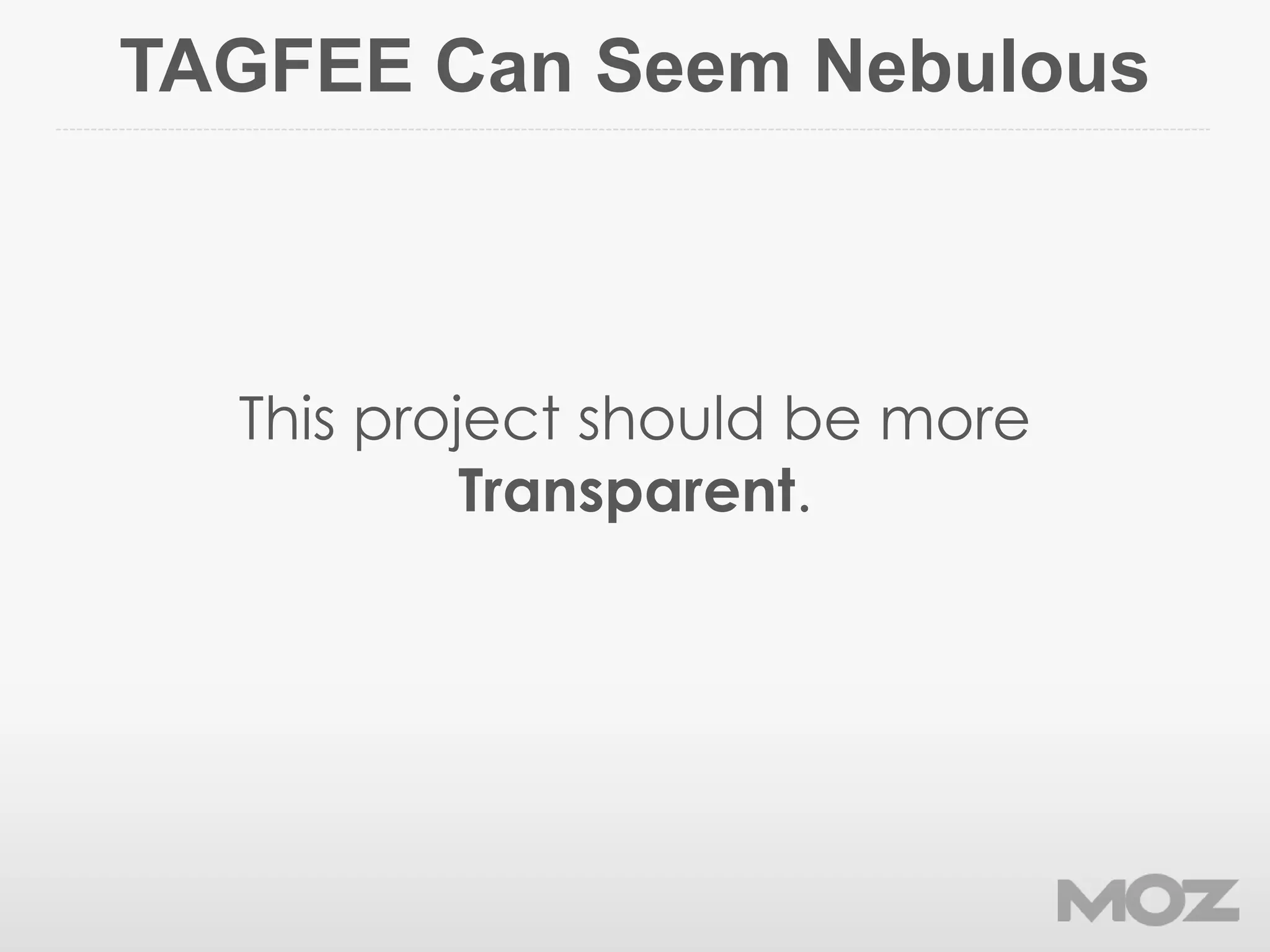 TAGFEE Can Seem Nebulous
This project should be more
Transparent.
 