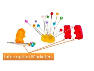 Interruption Marketers
 