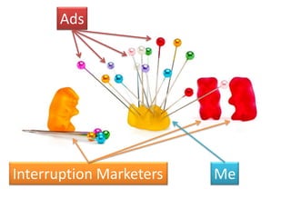 Ads




Interruption Marketers   Me
 