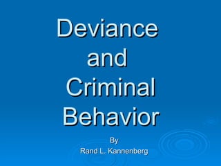 Deviance  and  Criminal Behavior By Rand L. Kannenberg 