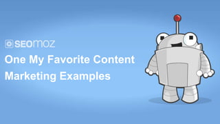 One My Favorite Content
Marketing Examples
 