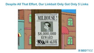 Despite All That Effort, Our Linkbait Only Got Only 5 Links
 