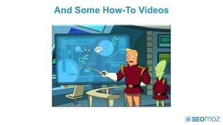 And Some How-To Videos
 