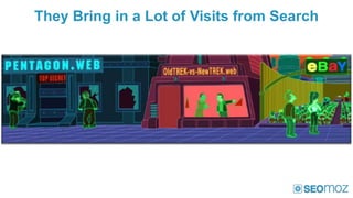 They Bring in a Lot of Visits from Search
 