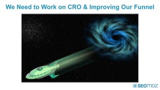 We Need to Work on CRO & Improving Our Funnel
 