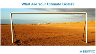 What Are Your Ultimate Goals?
 