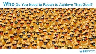 Who Do You Need to Reach to Achieve That Goal?
 