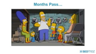 Months Pass…
 