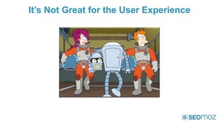It’s Not Great for the User Experience
 