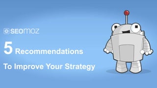 5 Recommendations
To Improve Your Strategy
 