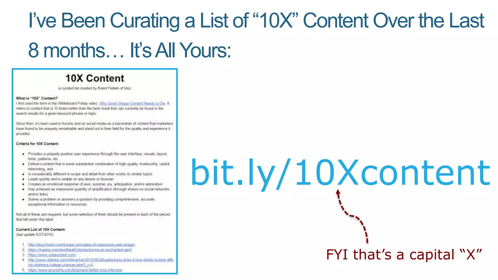 I’ve Been Curating a List of “10X” Content Over the Last
8 months… It’sAll Yours:
bit.ly/10Xcontent
FYI that’s a capital “X”
 