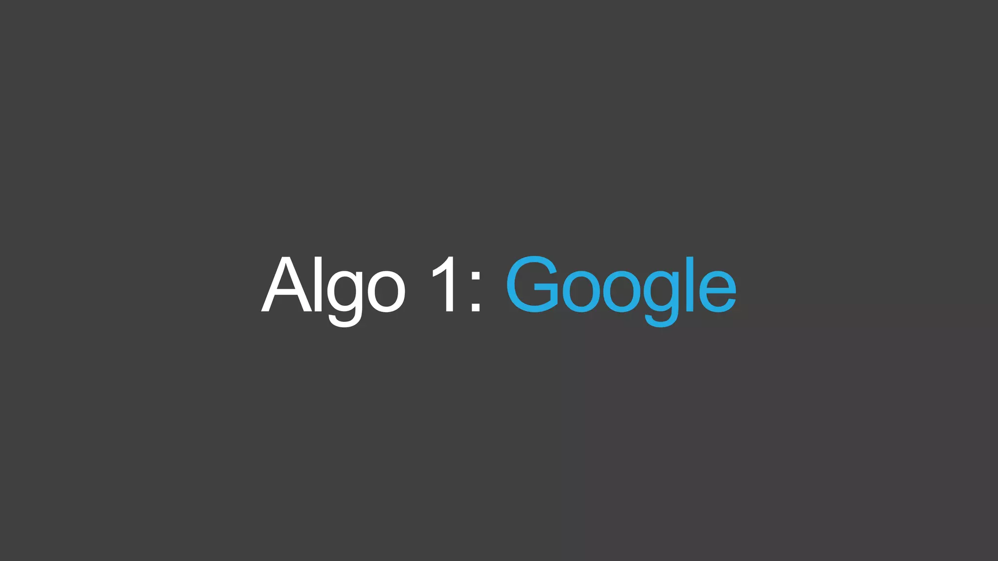 Algo 1: Google
 