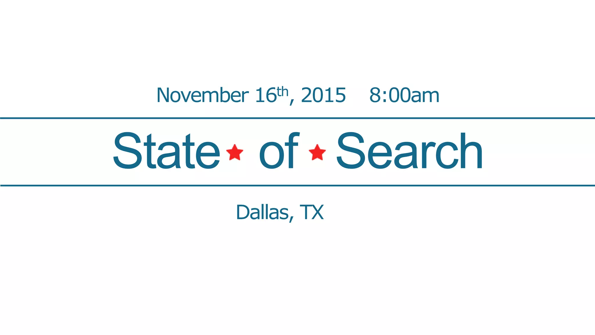 State of Search
November 16th, 2015 8:00am
Dallas, TX
 