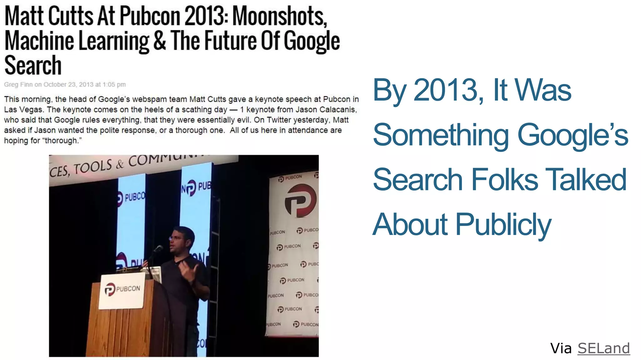 By 2013, It Was
Something Google’s
Search Folks Talked
About Publicly
Via SELand
 