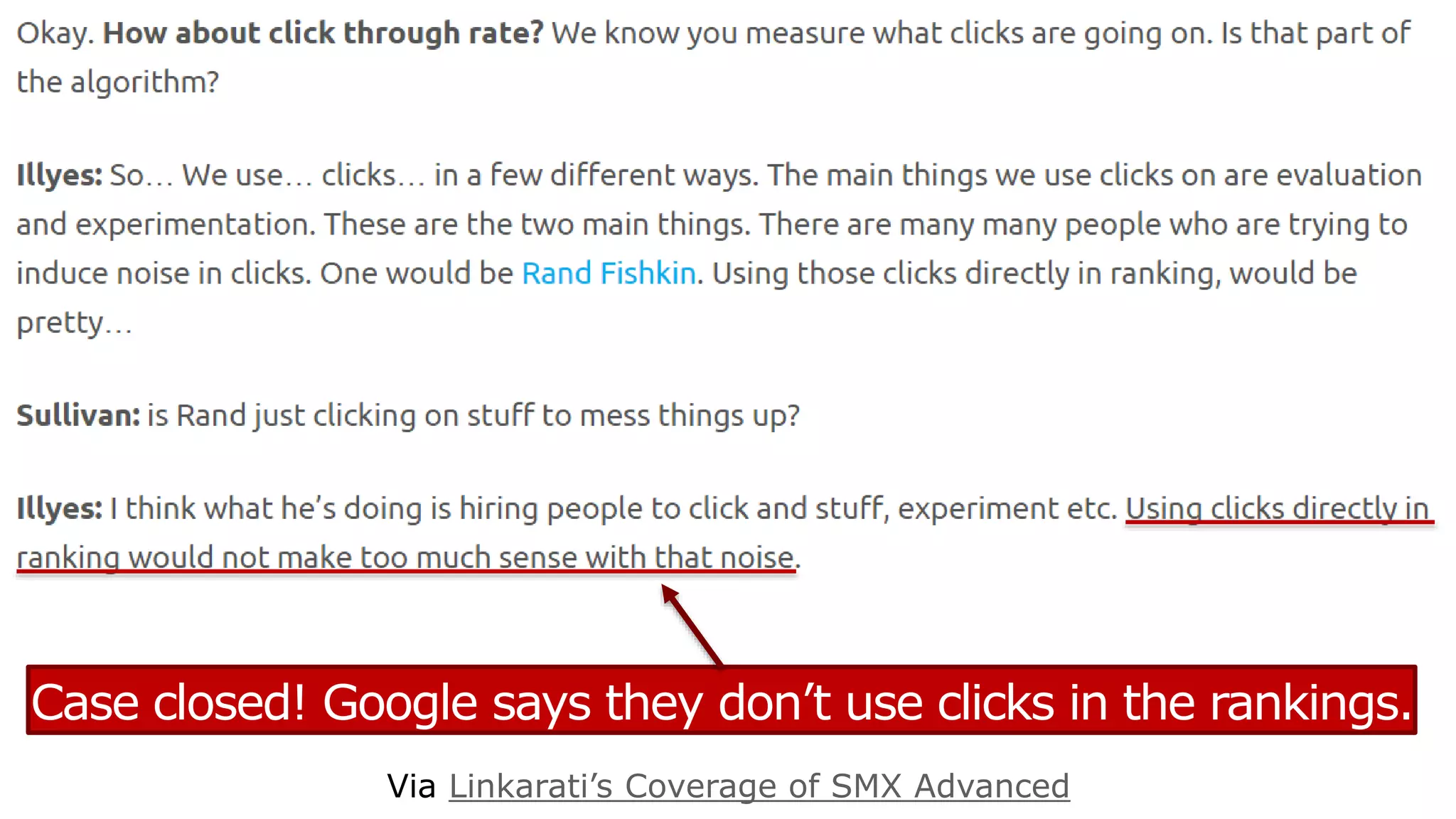 Case closed! Google says they don’t use clicks in the rankings.
Via Linkarati’s Coverage of SMX Advanced
 