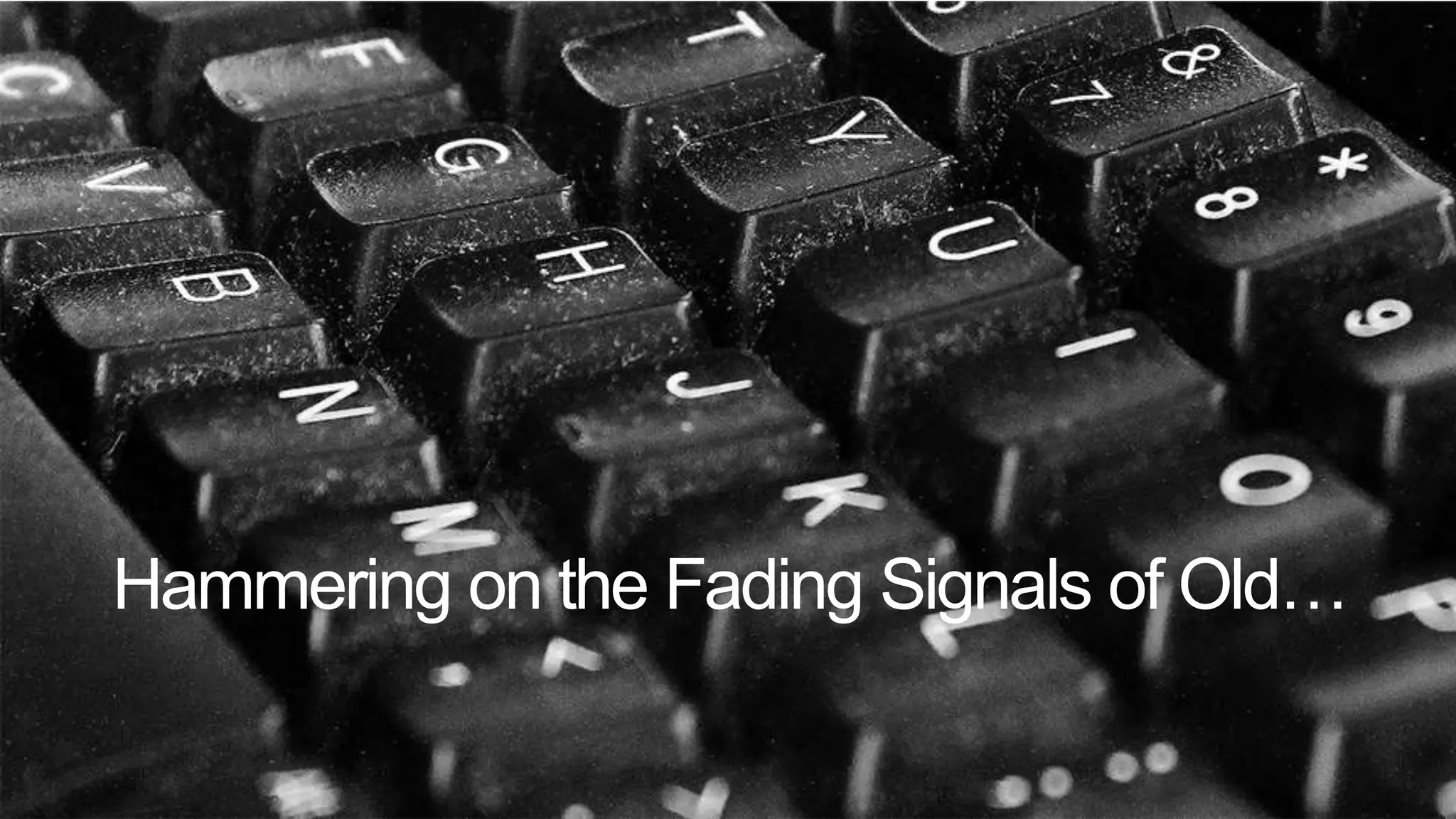 Hammering on the Fading Signals of Old…
 