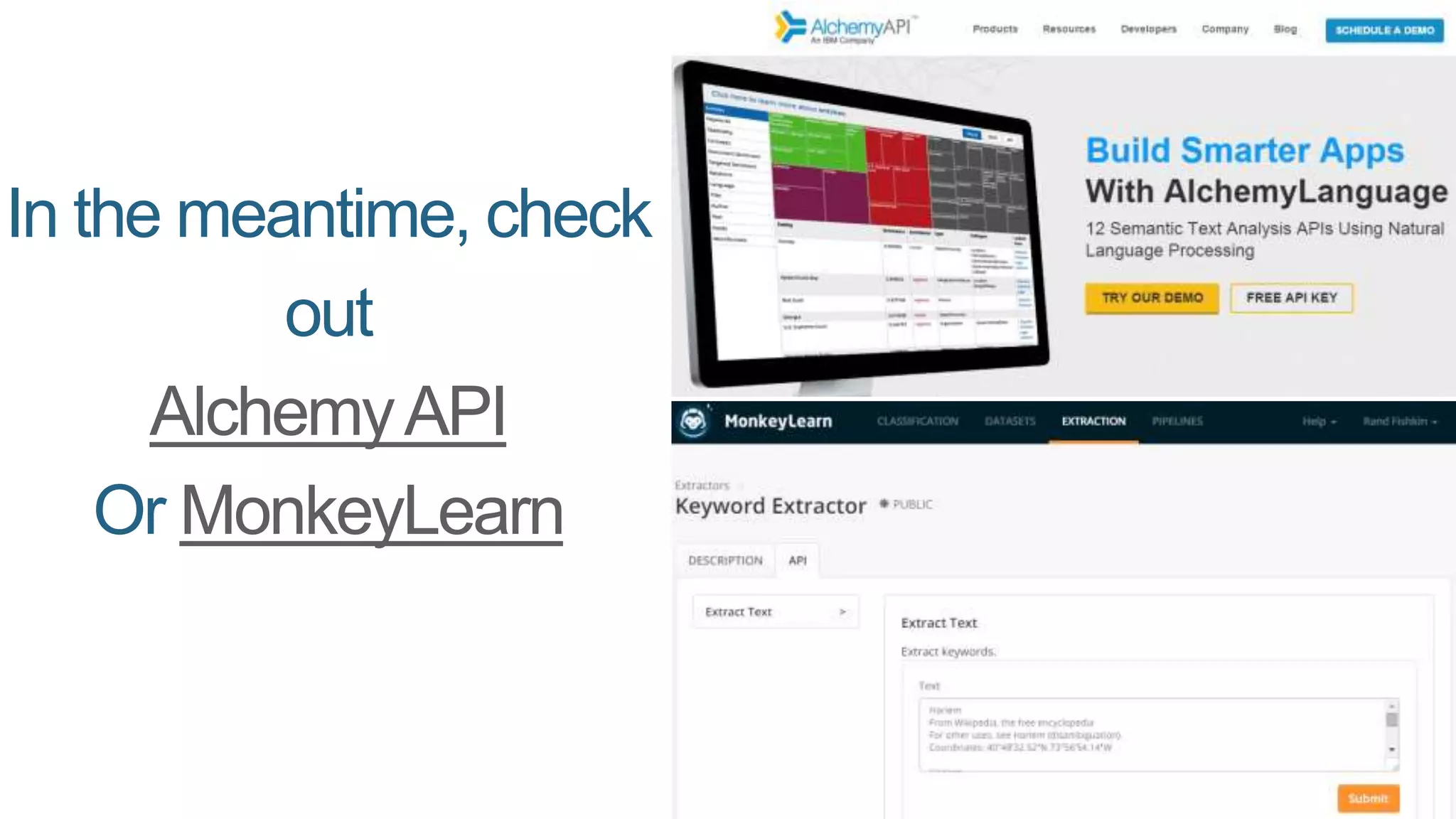 In the meantime, check
out
AlchemyAPI
Or MonkeyLearn
 