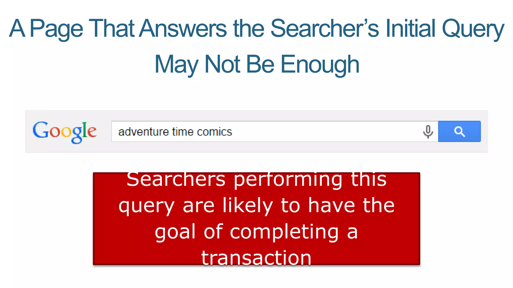APage ThatAnswers the Searcher’s Initial Query
May Not Be Enough
Searchers performing this
query are likely to have the
goal of completing a
transaction
 