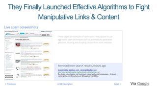 They Finally Launched EffectiveAlgorithms to Fight
Manipulative Links & Content
Via Google
 