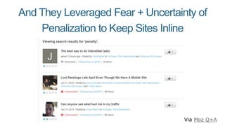 And They Leveraged Fear + Uncertainty of
Penalization to Keep Sites Inline
Via Moz Q+A
 