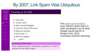 By 2007, Link Spam Was Ubiquitous
This paper/presentation
from Yahoo’s spam team in
2007 predicted a lot of what
Google would launch in
Penguin Oct, 2012
(including machine learning)
 
