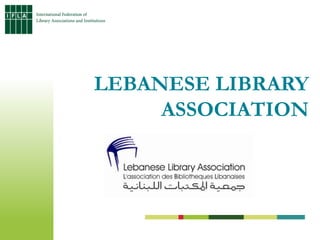 LEBANESE LIBRARY
     ASSOCIATION
 