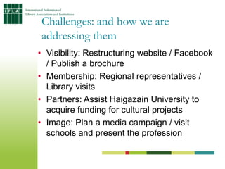 Challenges: and how we are
addressing them
• Visibility: Restructuring website / Facebook
  / Publish a brochure
• Members...